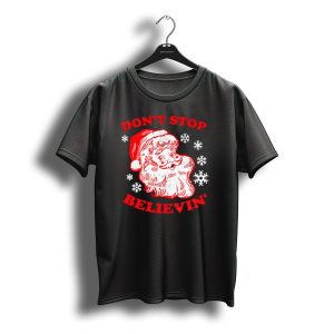 Don'T Stop Believin' Funny Christmas Santa With Snowflakes T-Shirt