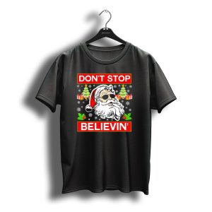 Don'T Stop Believin' Funny Santa Bel With Sunglasses And Christmas Gifts T-Shirt