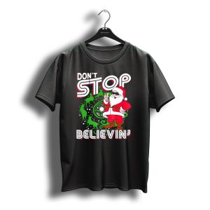 Don'T Stop Believin' Santa With Reindeer And Christmas T-Shirt