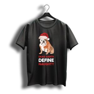English Bulldog Christmas Dear Santa Define Naughty T-Shirt