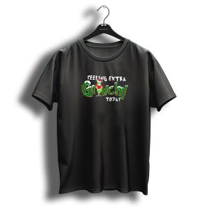 Feeling Extra Grinchy Today Merry Christmas 2024 Grinch Holiday Mood T-Shirt