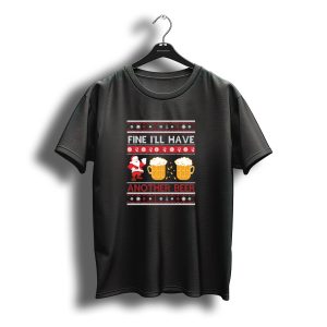 Fine I'Ll Have Another Beer Christmas Santa And Beer Mugs T-Shirt