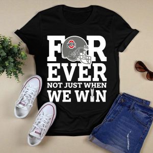 Forever Ohio State Buckeyes Not Just When We Win T Shirt