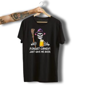 Forget Candy Just Give Me Beer Halloween Funny Drinking Skeleton Witch T-Shirt