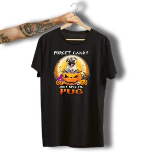 Forget Candy Just Give Me Pug Halloween Pumpkin Pug T-Shirt