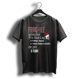 Fragile Fra Gee Lay Italian Major Award Indescribably Beautiful Christmas Santa Hat T Shirt