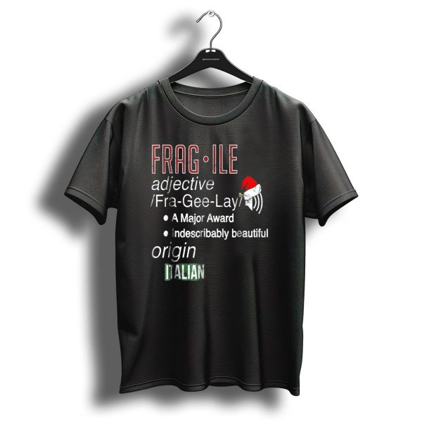 Fragile Fra Gee Lay Italian Major Award Indescribably Beautiful Christmas Santa Hat T Shirt 1 t shirt 1