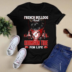 French Bulldog And Alabama Crimson Tide For Life T Shirt
