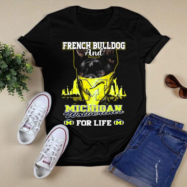 French Bulldog and Michigan Wolverines for Life T Shirt Black 1