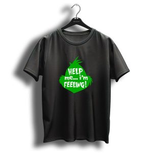 Funny Christmas Grinch Help Me Im Feeling T-Shirt
