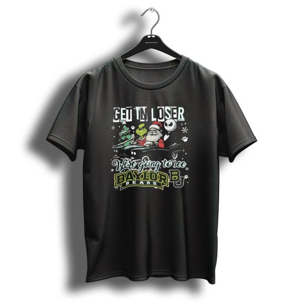 Get In Loser Santa Grinch Jack Skellington WeRe Going To See Baylor Bears Christmas T Shirt 1 t shirt 1