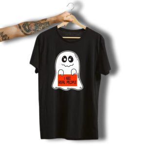 Ghost Halloween I See Real People T-Shirt