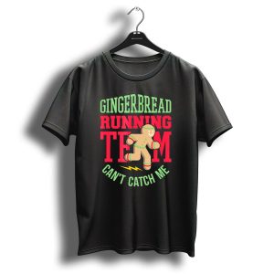 Gingerbread Running Team Cant Catch Me Christmas T-Shirt