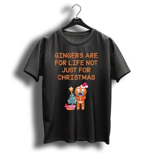 Gingers Are For Life Not Just For Christmas Gingerbread Holiday T-Shirt