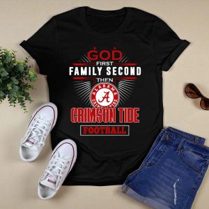 God First Family Second Then Alabama Crimson Tide Football T Shirt