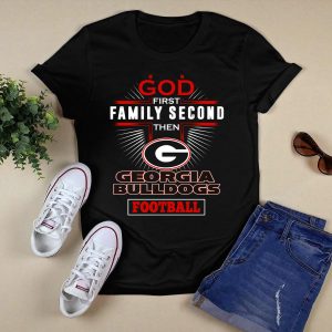 God First Family Second Then Georgia Bulldogs Football T Shirt