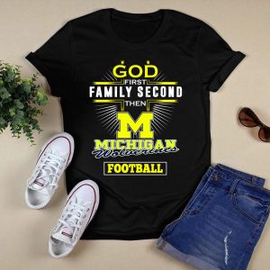God First Family Second Then Michigan Wolverines Football T-Shirt