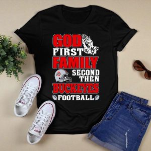 God First Family Second Then Ohio State Buckeyes Football T Shirt
