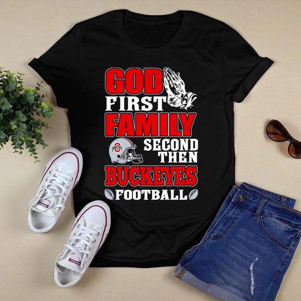God First Family Second Then Ohio State Buckeyes Football T Shirt Black 1