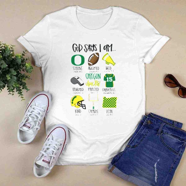 God Says I Am Oregon Ducks Strong Bold Courageous Loyal T Shirt 0