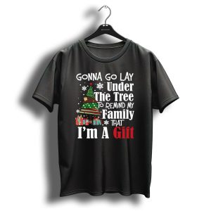 Gonna Go Lay Under The Tree To Remind My Family That I'm A Gift Funny Christmas T-Shirt