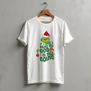 Grinch If I Can'T Bring My Dog I'M Not Going Christmas Santa Hat T-Shirt