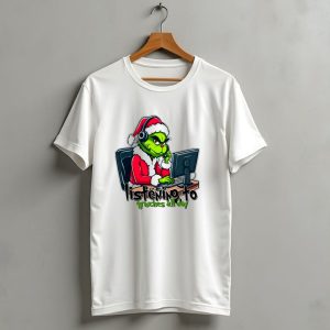 Grinch Listening To Grinches All Day Merry Christmas T-Shirt