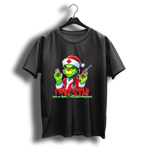 Grinch Nurse Christmas I Will Stab Here Or There I Will Stab Everywhere T Shirt 1 t shirt 1