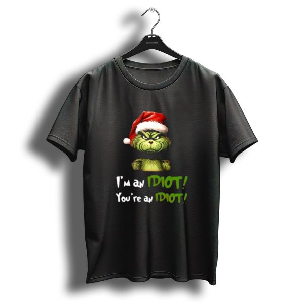 Grinch Santa Hat IM An Idiot YouRe An Idiot Christmas T Shirt 1 t shirt 1