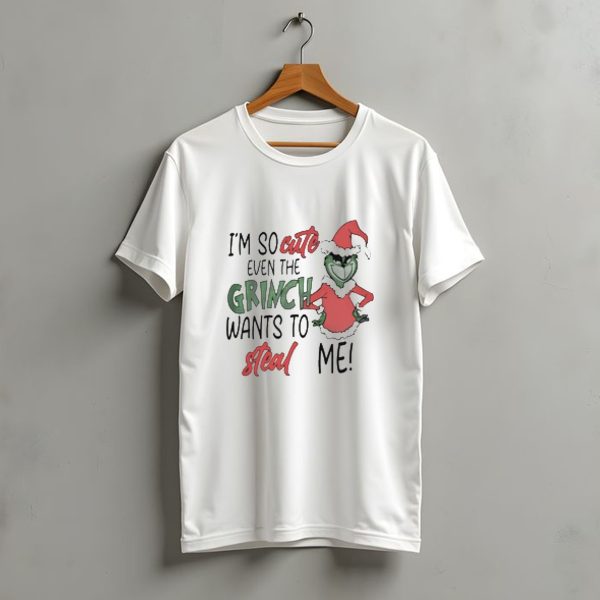 Grinch Santa Im So Cute Even The Grinch Wants To Steal Me Christmas T Shirt t shirt 1