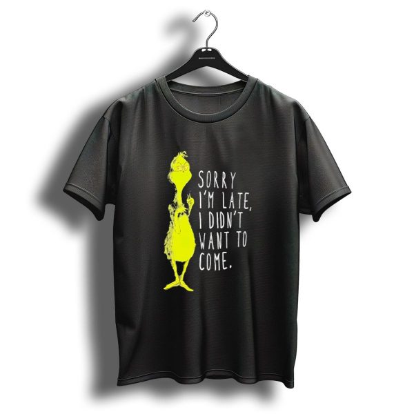 Grinch Sorry IM Late I Didnt Want To Come Christmas T Shirt 1 t shirt 1