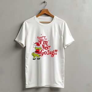 Grinch Thats It Im Not Going Christmas Humorous Meme T-Shirt