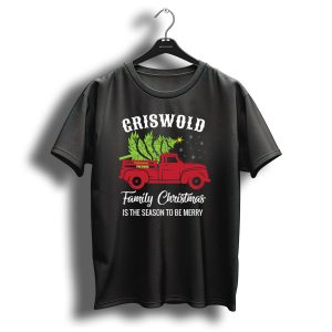 Griswold Family Christmas Is The Season To Be Merry Red Truck Tree T Shirt