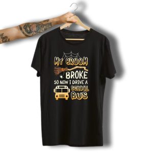 Halloween Funny My Broom Broke So Now I Drive A School Bus T-Shirt