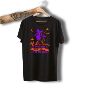Halloween Is More Than A Holiday It Is My Home Witch Moon Bats T-Shirt