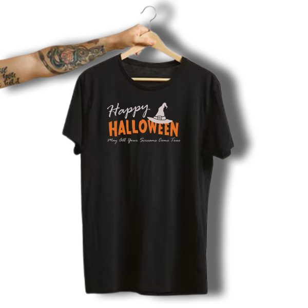 Happy Halloween Witch Hat May All Your Screams Come True T Shirt 1 t shirt 1