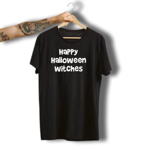 Happy Halloween Witches Classic Spooky Celebration Phrase T-Shirt