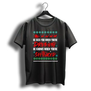 He Sees You When Youre Drinking He Knows When Youre Sh Tfaced Santa Reindeer Christmas Ugly T Shirt
