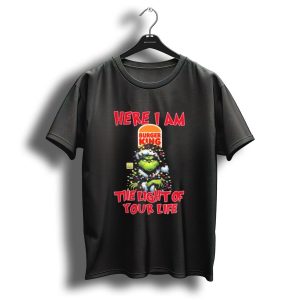 Here I Am Burger King Grinch The Light Of Your Life Christmas T-Shirt