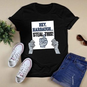 Hey Harbaugh Steal This Shirt