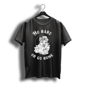 Ho Hard Or Go Home Santa Christmas Humor T-Shirt