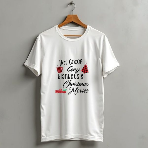 Hot Cocoa Cozy Blankets And Christmas Movies T Shirt 1 t shirt 1