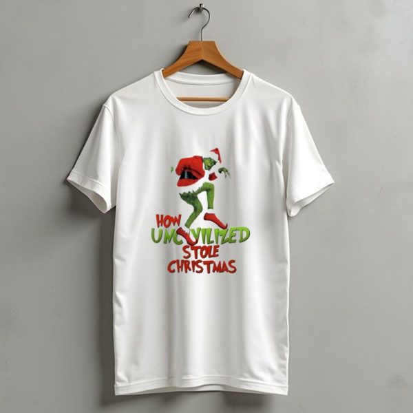 How Uncivilized Stole Christmas Grinch T Shirt 1 t shirt 1