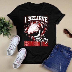 I Believe In My Alabama Crimson Tide T Shirt