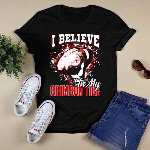 I Believe In My Alabama Crimson Tide T Shirt Style 1 Black 1