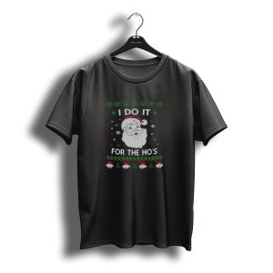 I Do It For The Ho'S Santa Claus Ugly Christmas T-Shirt