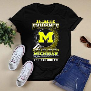 I Dont Need Evidence Michigan Wolverines You Are Guilty T-Shirt