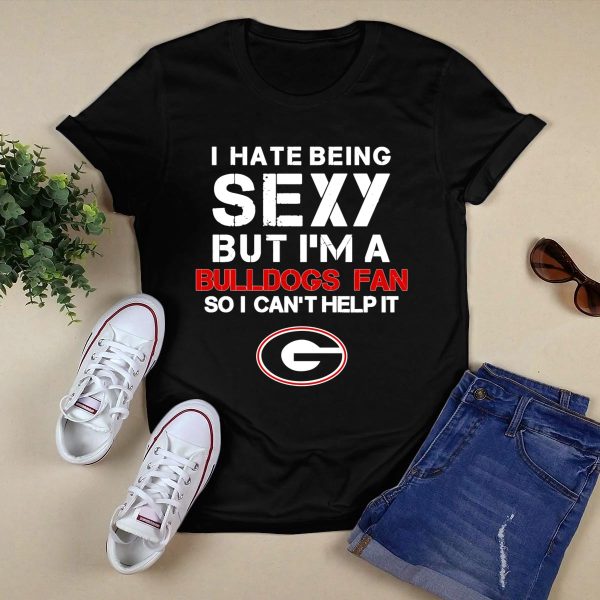 I Hate Being Sexy But Im A Bulldogs Fan So I Cant Help It Georgia Bulldogs Fan T Shirt 1