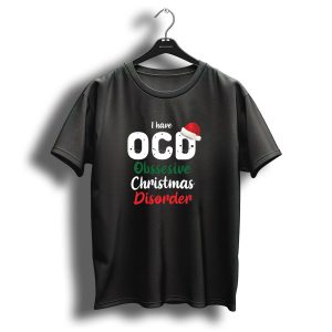 I Have Ocd Obsessive Christmas Disorder With Santa Hat T Shirt