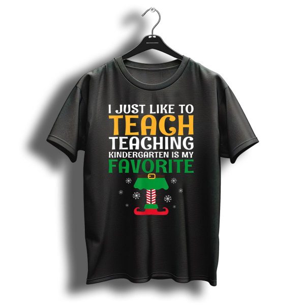 I Just Like To Teach Teaching Kindergarten Is My Favorite Christmas Elf T Shirt 1 t shirt 1